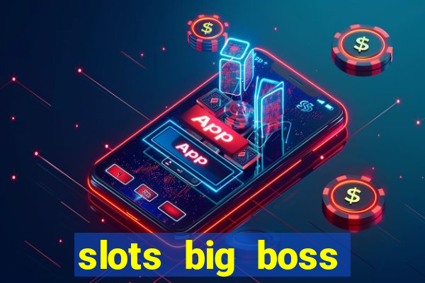 slots big boss paga mesmo